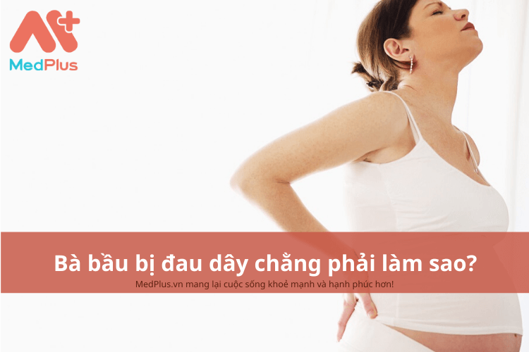 Bà bầu bị đau dây chằng phải làm gì