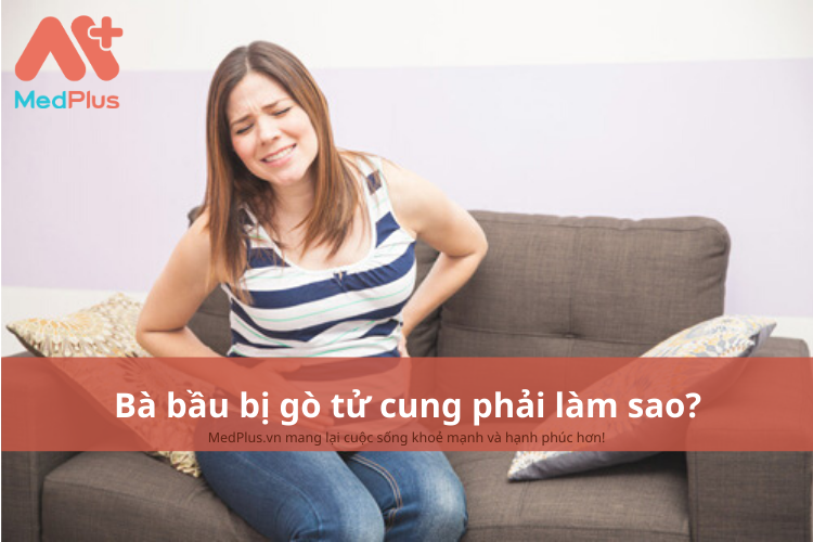 Bà bầu bị gò tử cung phải làm sao