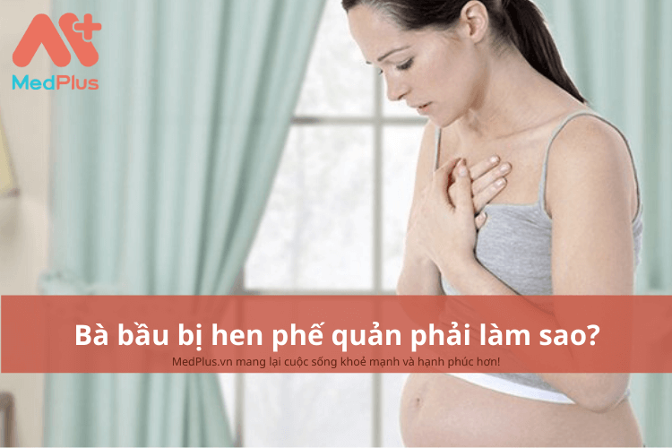 Bà bầu bị hen phế quản phải làm sao