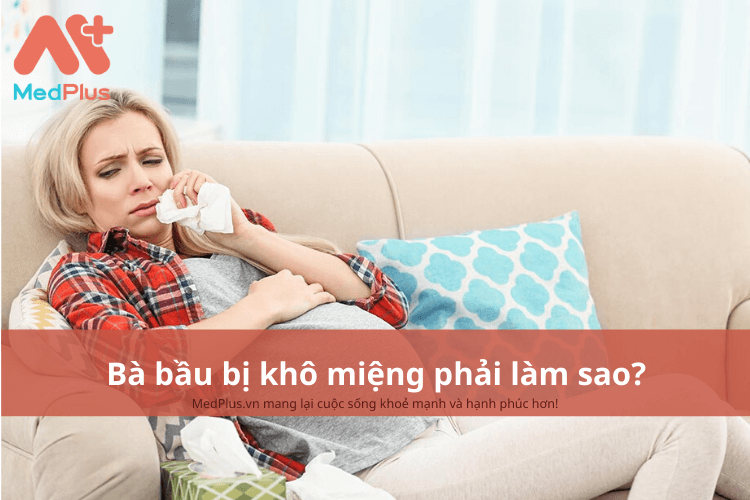 Bà bầu bị khô miệng phải làm gì?