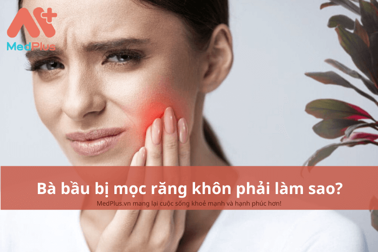 Bà bầu bị mọc răng khôn phải làm sao