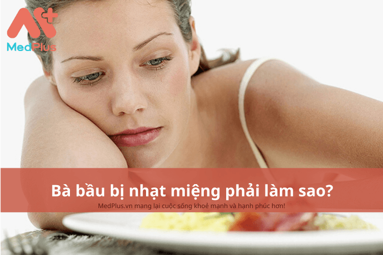 Bà bầu bị nhạt miệng phải làm sao