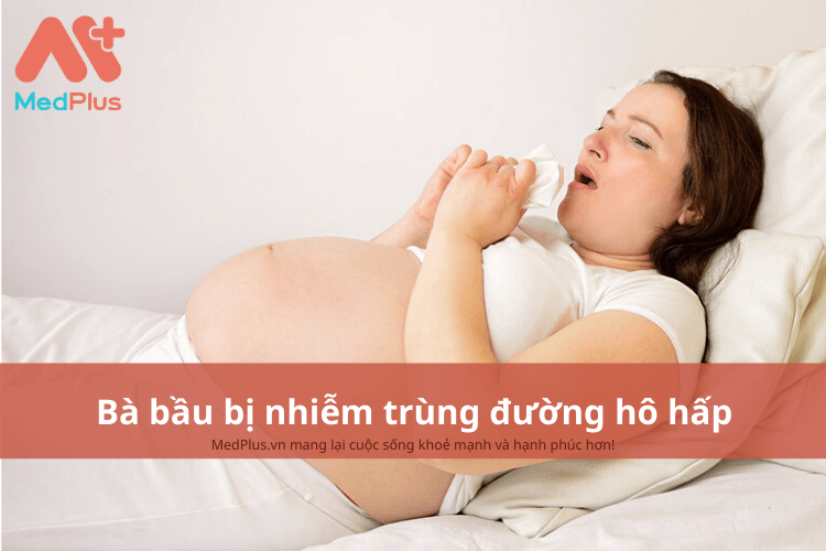 Bà bầu bị nhiễm trùng đường hô hấp phải làm sao?