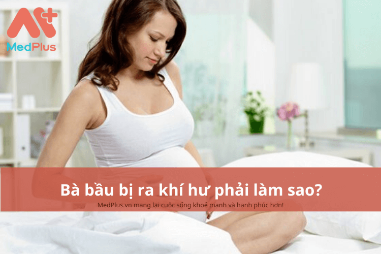 Bà bầu bị ra khí hư phải làm sao