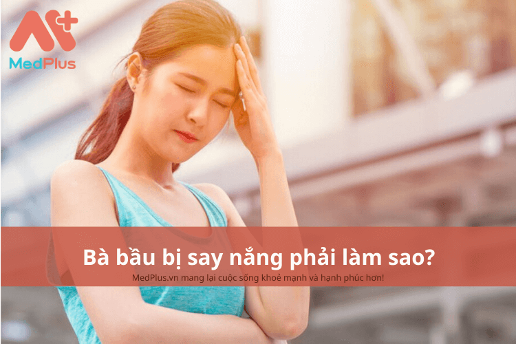 Bà bầu bị say nắng phải làm sao