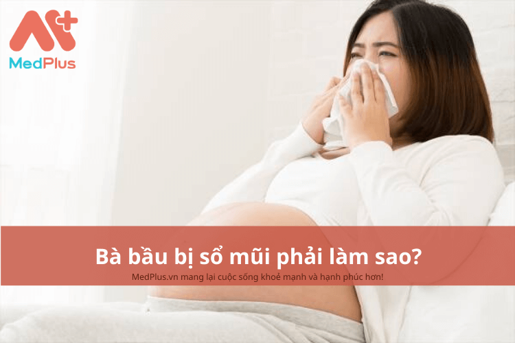 Bà bầu bị sổ mũi phải làm sao