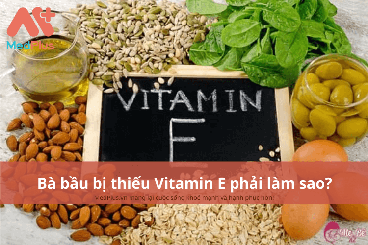 Bà bầu bị thiếu Vitamin E phải làm gì?