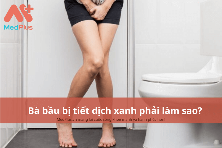 Bà bầu bị tiết dịch màu xanh phải làm gì?