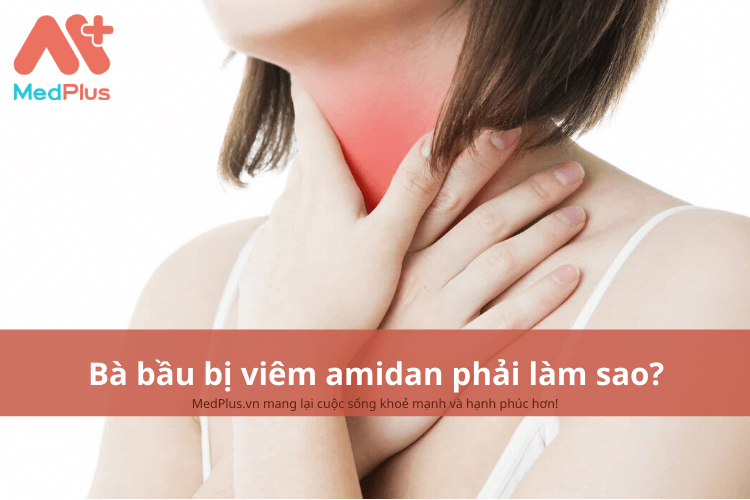 Bà bầu bị viêm amidan phải làm sao?