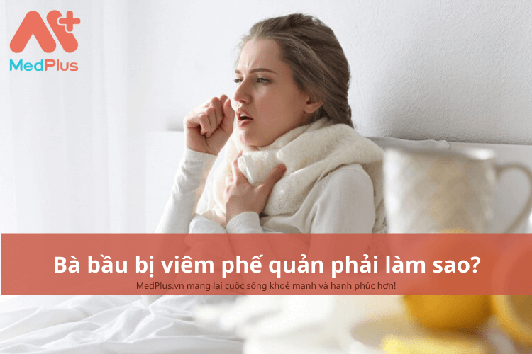 Bà bầu bị viêm phế quản phải làm sao