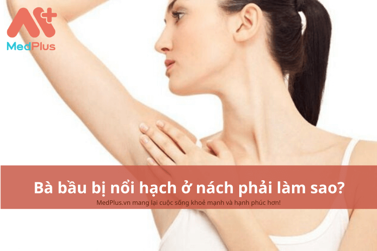 Bà bầu bị nổi hạch ở nách phải làm sao