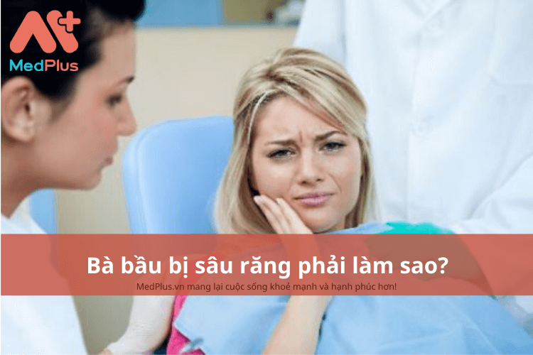 Bà bầu bị sâu răng phải làm sao