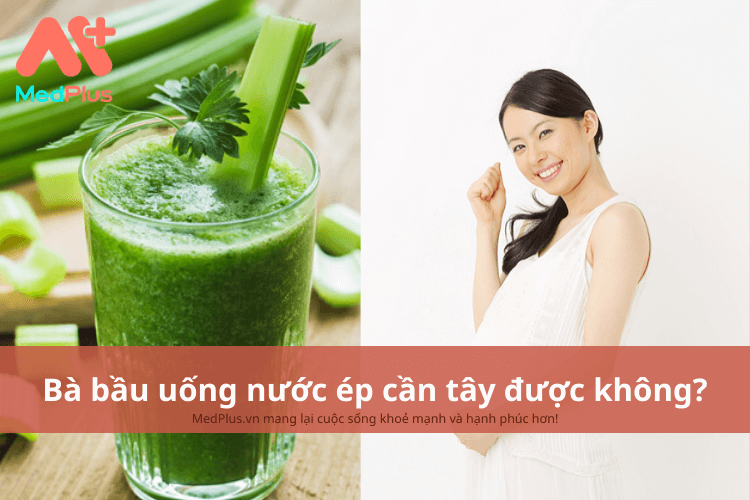 Bà bầu uống nước ép cần tây được không?