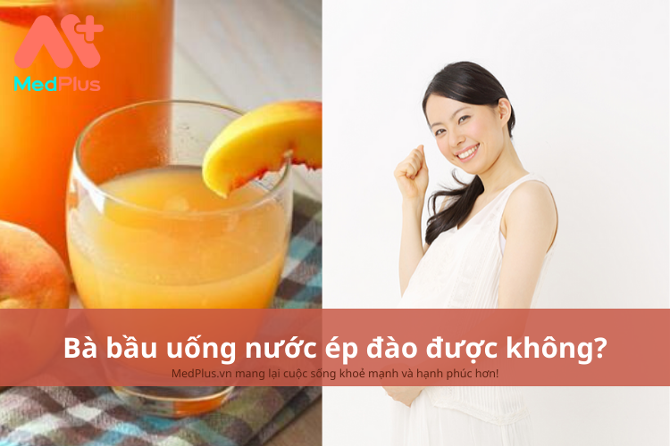 bà bầu uống nước ép đào được không