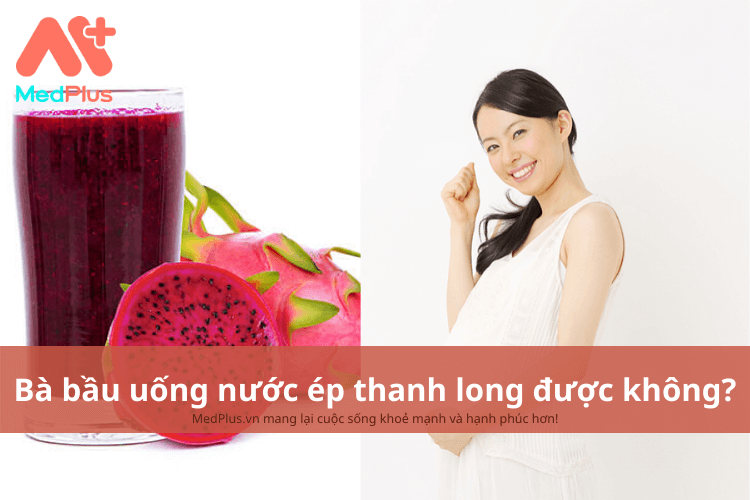 bà bầu uống nước ép thanh long được không