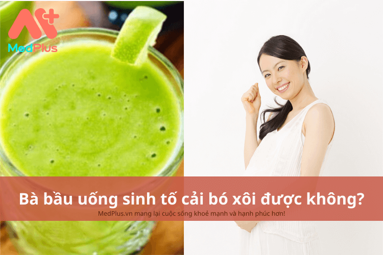 Bà bầu uống sinh tố cải bó xôi được không