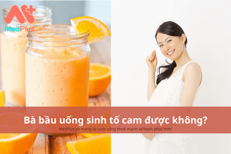 Bà bầu uống sinh tố cam được không