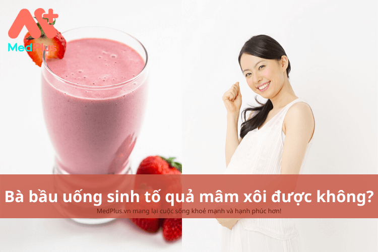 Bà bầu uống sinh tố dâu tây được không