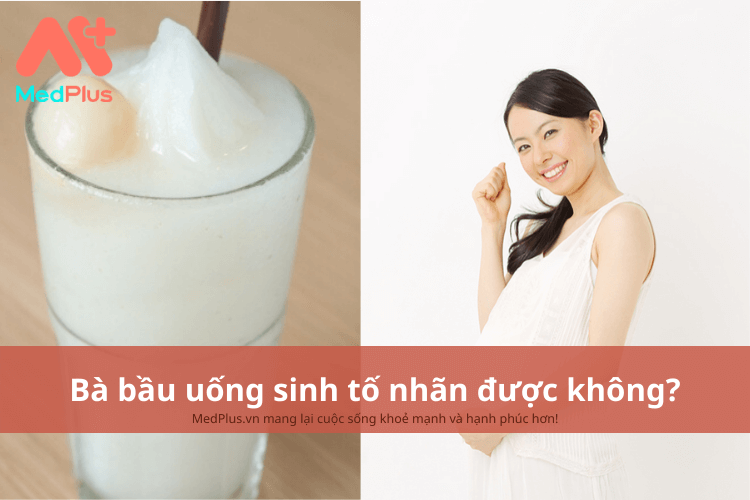 Bà bầu uống sinh tố nhãn được không