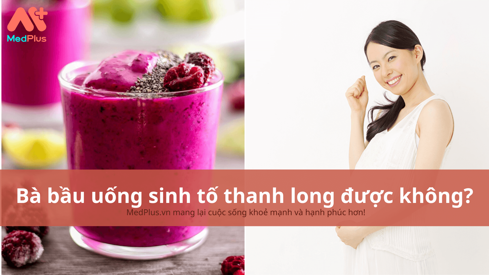 Bà bầu uống sinh tố thanh long được không