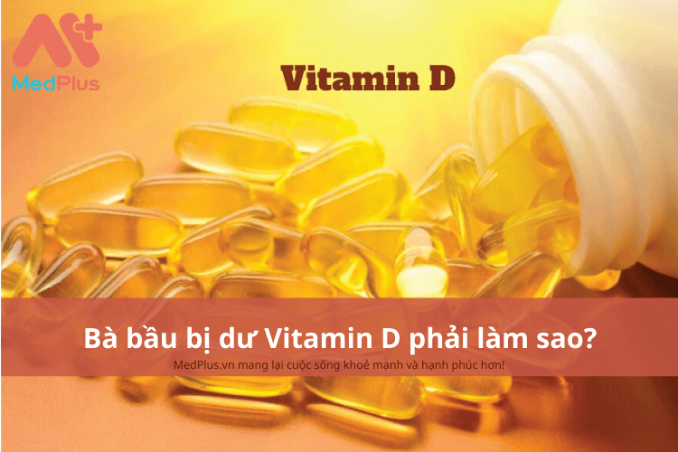 Bà bầu bị dư Vitamin D phải làm sao?