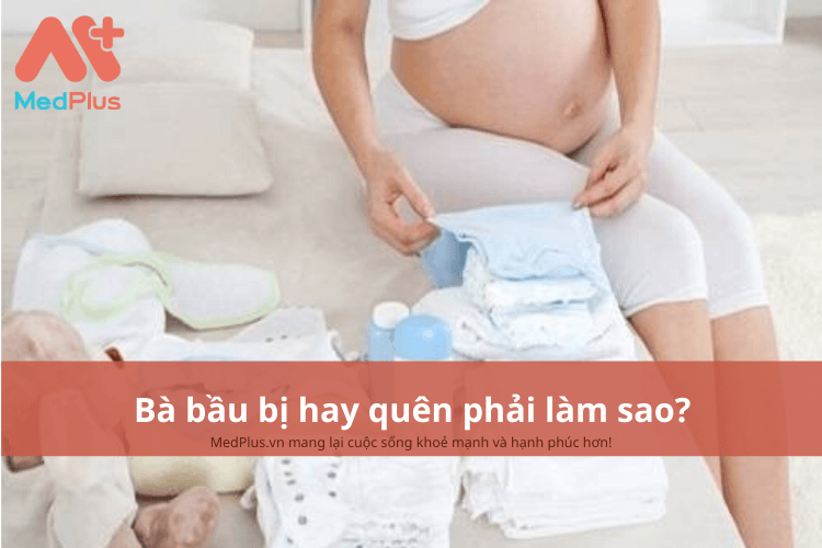 Bà bầu bị hay quên phải làm sao?