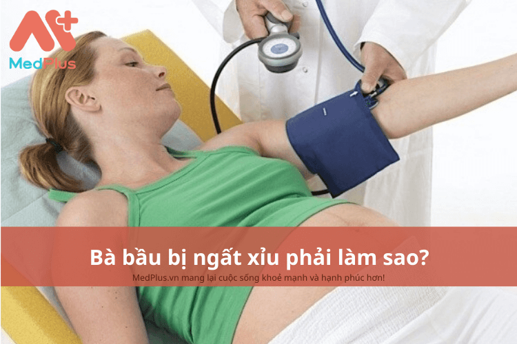 Bà bầu bị ngất xỉu phải làm sao?