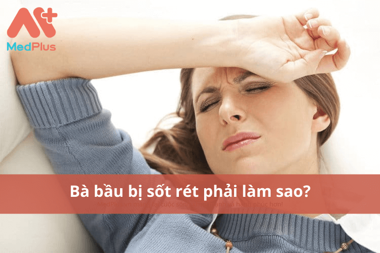 Bà bầu bị sốt rét phải làm sao?