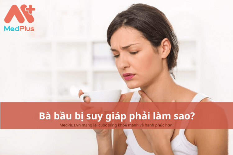 Bà bầu bị suy giáp phải làm sao