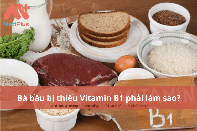Bà bầu bị thiếu Vitamin B1 phải làm sao?