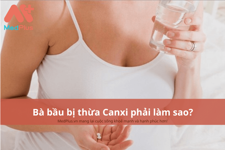 Bà bầu bị thừa Canxi phải làm sao?