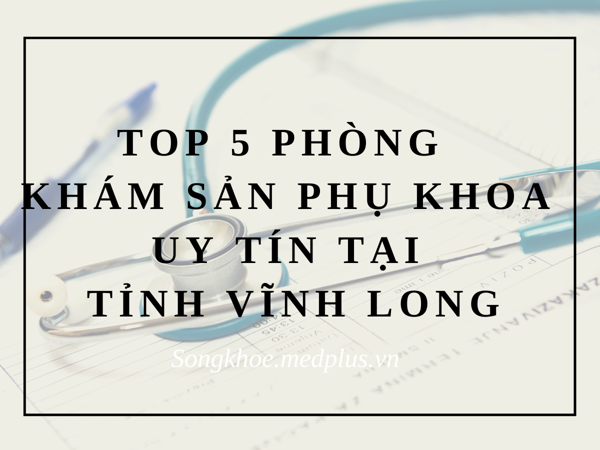 Top 5 PK Sản Phụ Khoa Uy Tín tỉnh Vĩnh Long