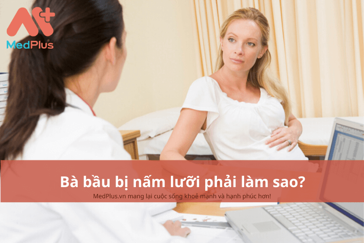 Bà bầu bị nấm lưỡi phải làm sao?