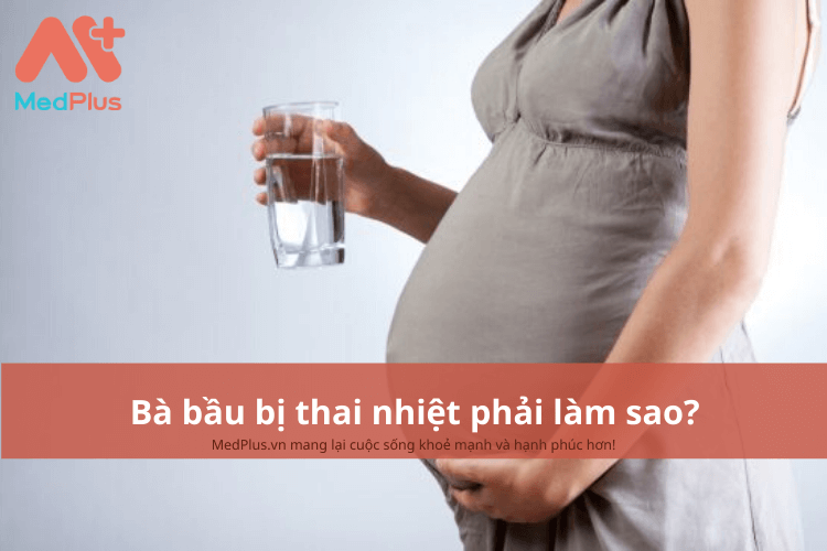 Bà bầu bị thai nhiệt phải làm sao?