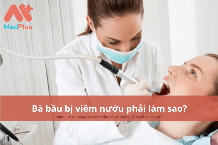 Bà bầu bị viêm nướu phải làm sao?
