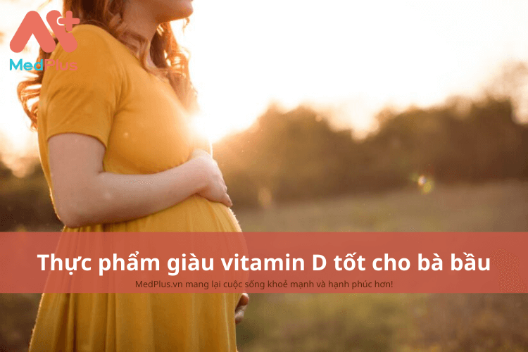 Những thực phẩm cung cấp vitamin D cho bà bầu