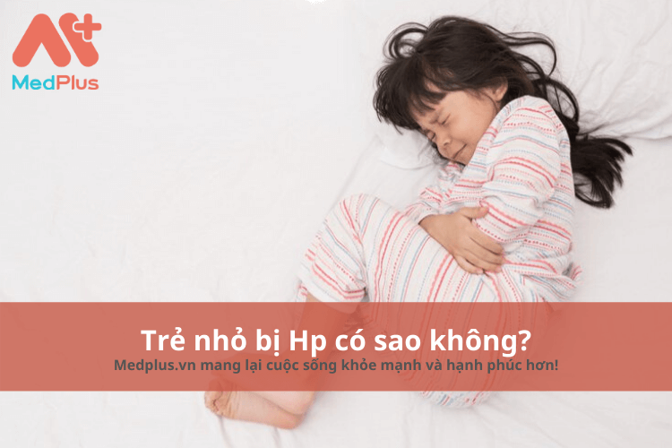 Trẻ nhỏ bị Hp có sao không