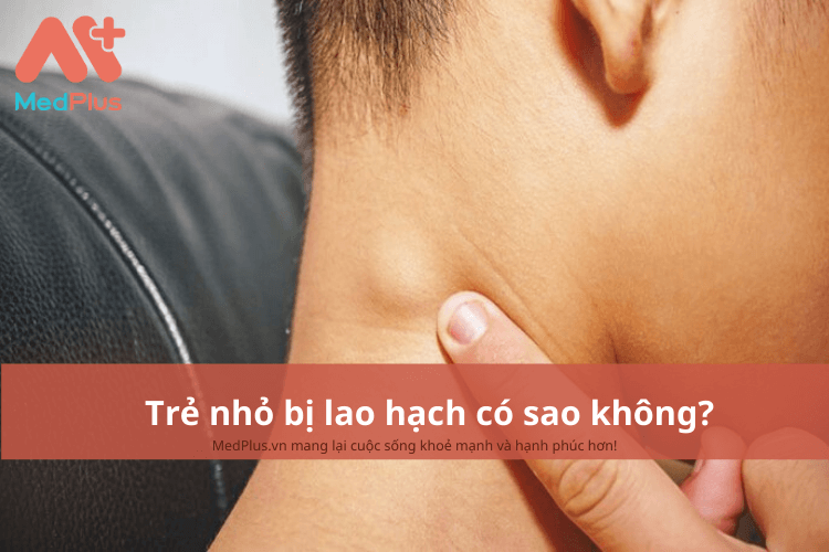 Trẻ nhỏ bị lao hạch có sao không?