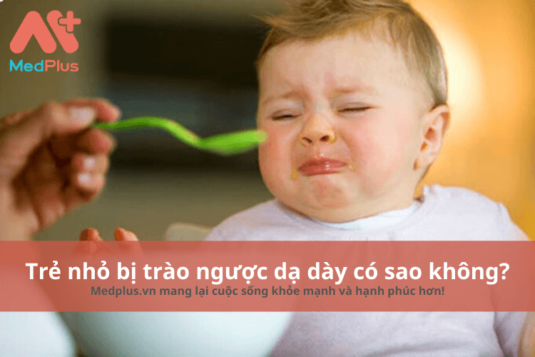 Trẻ nhỏ bị trào ngược dạ dày có sao không