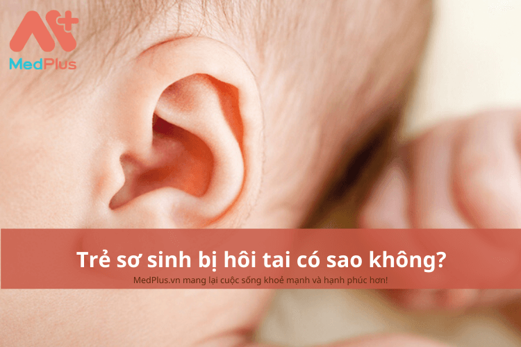 Trẻ sơ sinh bị hôi tai có sao không?