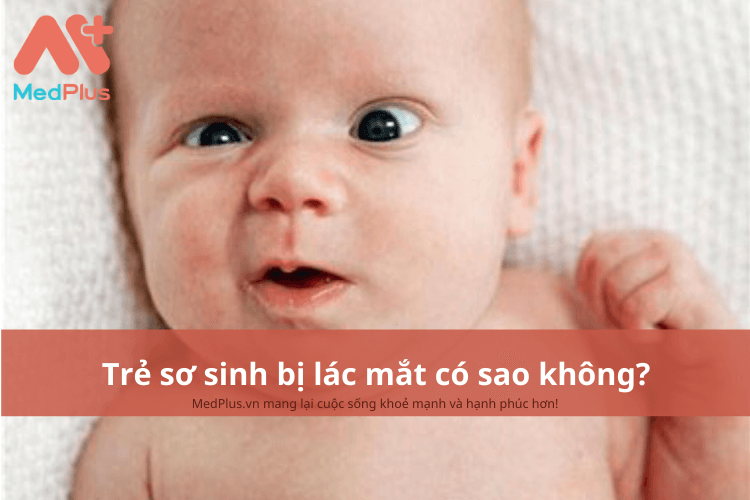 Trẻ sơ sinh bị lác mắt có sao không?