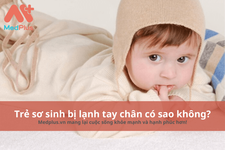 Trẻ sơ sinh bị lạnh tay chân có sao không? – Những điều bố mẹ cần biết 2 Trẻ sơ sinh bị lạnh tay chân có sao không