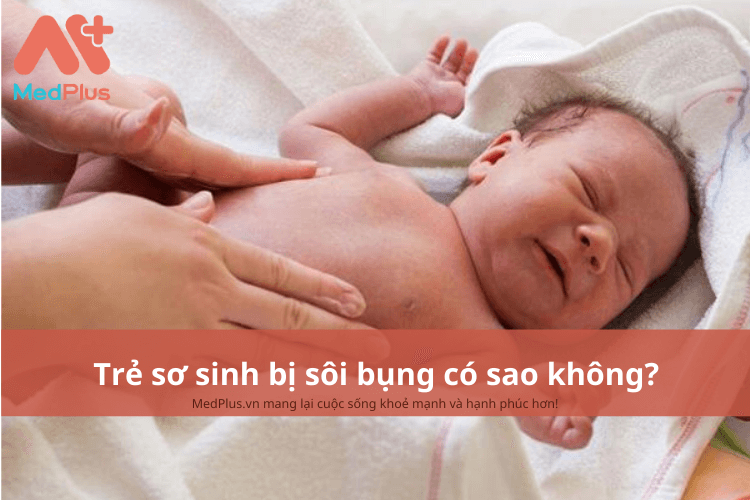 Trẻ sơ sinh bị sôi bụng có sao không?