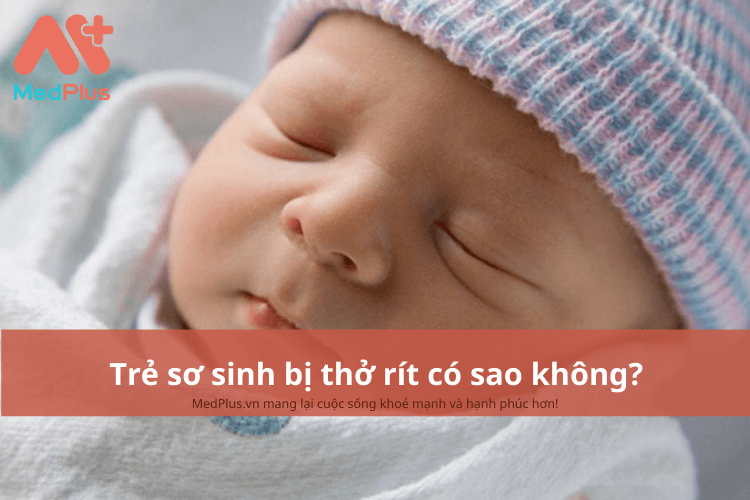  Trẻ sơ sinh bị thở rít có sao không?