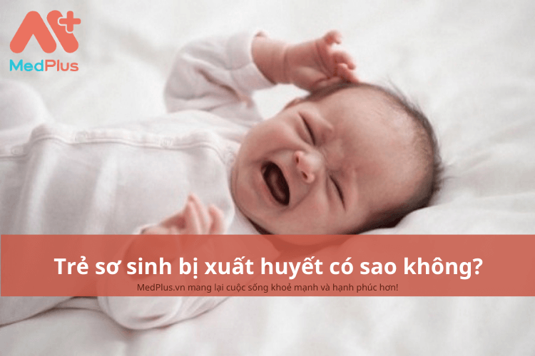 Trẻ sơ sinh bị xuất huyết có sao không?