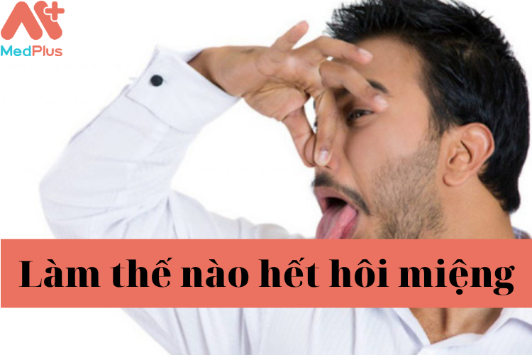 Làm thế nào để chữa dứt điểm hôi miệng
