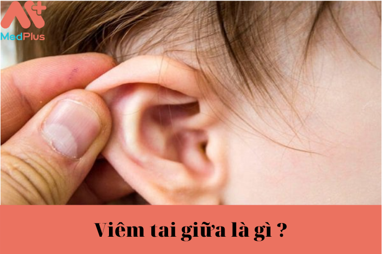 Viêm tai giữa là gì?