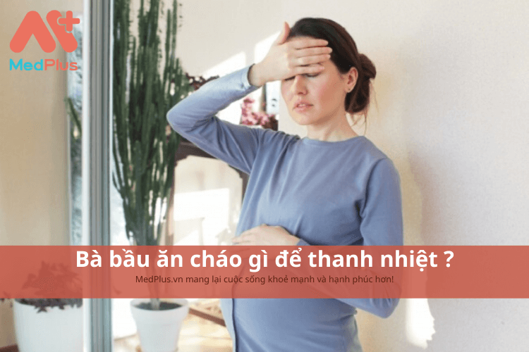 Bà bầu ăn cháo gì để thanh nhiệt ?