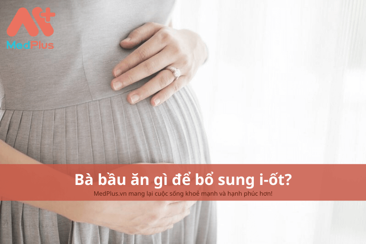 Bà bầu ăn gì để bổ sung i-ốt