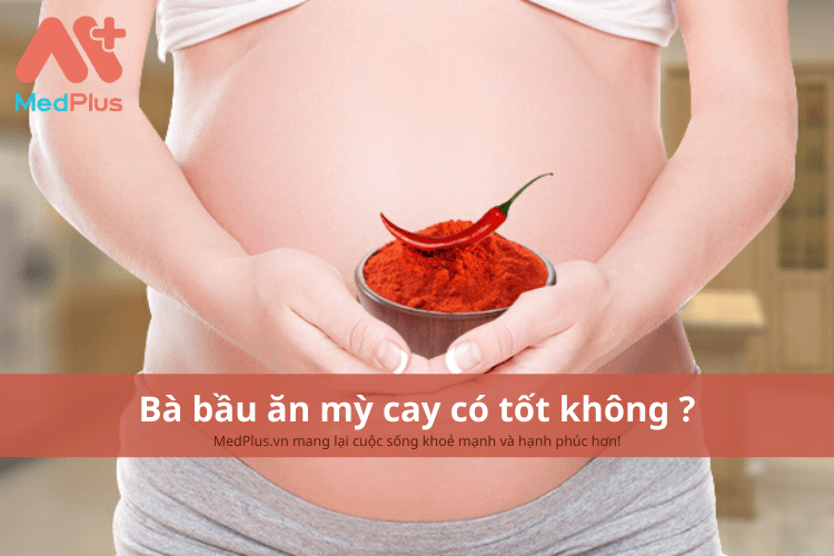 Bà bầu ăn mỳ cay được không ?